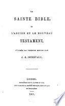La Sainte Bible, ou l'Ancien et le Nouveau Testament, d'après la version revue par J. F. Ostervald