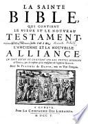 La Sainte Bible qui contient le Vieux et le Nouveau Testament, c'est à dire l'ancienne et la nouvelle alliance