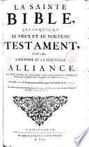 La Sainte bible qui contient le vieux et le nouveau testament, c'est a dire l'ancienne et la nouvelle alliance ... On a ajouté derniere editio les Psaumes de David, mis en rime Françoise par Mr. Conrart