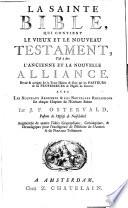 La Sainte Bible, qui contient le Vieux et le Nouveau Testament, cést à dire l'Ancienne et la Nouvele Alliance
