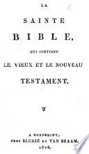 La sainte bible, qui contient le Vieux et le Nouveau Testament
