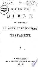 La Sainte Bible, qui contient le Vieux et le Nouveau Testament