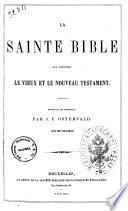 La Sainte Bible qui contient le Vieux et le Nouveau Testament revue sur les originaux par J. F. Ostervald