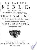 La Sainte Bible, qui contient le Vieux et le Nouveau Testament. Revue sur les originaux, & retouchée dans le langage : avec de petites notes marginales, & les textes paralléles. Par David Martin, ministre du St. Evangile à Utrecht