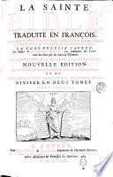 La Sainte Bible traduite en françois, avec des nottes litterales tirées des Saints Peres & des meilleurs Interpretes, pour l'intelligence des endroits les plus difficiles; la chronologie sacrée, les tables d'Antoine Vitré: les Sommaires des Livres tant du Vieux que du Nouveau Testament. La Concorde des quatre évangélistes, nouvelle édition, augmentée d'une idée générale de l'Ecriture Sainte, de diverses règles pour l'expliquer; et de quelques livres apocryphes, et autres pieces. Divisées en deux tomes. Tome premier [-second]