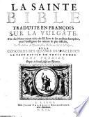 La Sainte Bible traduite en François sur la Vulgate [by Louis Isaac Le Maistre de Saci]; avec des notes courtes tirées des SS. Peres et des meilleurs interprétes ... la traduction du Pseautier selon l'Hébreu à côté de la Vulgate, et la concorde des quatre Evangelistes