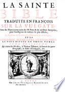 La Sainte Bible traduite en François sur la Vulgate [by Louis Isaac Le Maistre de Saci]; avec des notes courtes tirées des SS. Peres et des meilleurs interprétes ... la traduction du Pseautier selon l'Hébreu à côté de la Vulgate, et la concorde des quatre Evangelistes