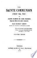 La sainte comunion c'est ma vie ou chants d'amour de l'âme fervente faisant ses délices de la sainte comunion