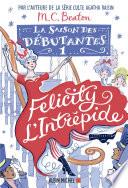 La Saison des débutantes - tome 1 - Felicity l'intrépide