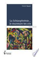 La schizophrénie... je murmure tes cris