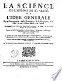 La science de l'homme de qualite', ou l'idee generale de la cosmographie, de la cronologie, de la geographie, de la fable, & de l'histoire sacre'e, & profane. Accompagne'e d'vn traitte' de la souverainete en general, du blason, & des autres marques de la vraye noblesse ... par George Ponza