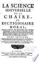 La Science universelle de la chaire ou dictionnaire moral dans lequel on trouvera par ordre alphabétique...différens sujets de morale