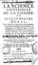 La Science universelle de la chaire ou dictionnaire moral dans lequel on trouvera par ordre alphabétique...différens sujets de morale