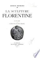 La sculpture florentine: Le XVIe siècle et les successeurs de l'école florentine