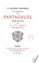 La seconde chronique de Gargantua et de Pantagruel [ascr. to F. Rabelais] précédée d'une notice par P. Lacroix