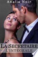 La Secrétaire: Un Supérieur Dangereusement Sexy... L’INTÉGRALE, Tomes 1 à 3: (Roman Érotique, Soumission, Interdit)