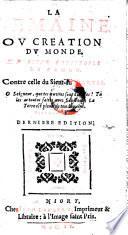 La semaine ou creation du monde, contre celle du Sieur du-Bartas. Derniere ed