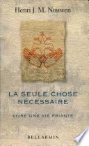 La seule chose nécessaire. Vivre une vie priante