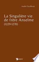La Singulière vie de frère Anselme (1229-1270)