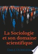La Sociologie et son domaine scientifique