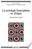 La sociologie francophone en Afrique. Etat des lieux et enjeux