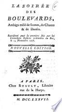 La soirée des boulevards, ambigu mêlé de scenes, de chants & de danses. Rerésenté pour la premiere fois par les Comédiens Italiens ordinaires du Roi, le 13 novembre 1758