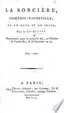 La Sorcière, comédie-vaudeville, en un acte et en prose; par le Cen R***** [i.e. A. A. Ravrio], etc