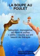LA SOUPE AU POULET: Séduction, monogamie, adultère et autres « petits » soucis qui ont besoin de thérapie