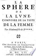 La Sphère de la lune, composée de la teste de la femme. Par Mademoiselle de B****.