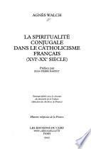 La spiritualité conjugale dans le catholicisme français (XVIe-XXe siècle)