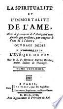 La Spiritualité et l'immortalité de l'âme. Avec le sentiment de l'antiquité tant sacrée que profane par rapport à l'une et à l'autre....