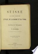 La Suisse et les parties limitrophes de l'Italie, de la Savoie et du Tirol: manuel du voyageur