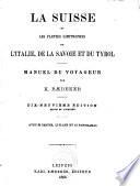La Suisse et les parties limitrophes de l'Italie, de la Savoie et du Tirol: manuel du voyageur