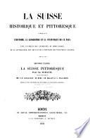 La Suisse historique et pittoresque comprenant l'histoire, la géographie et la statistique de ce pays,...