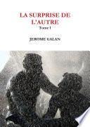 LA SURPRISE DE L'AUTRE. Tome 1