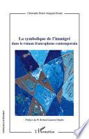 La symbolique de l'immigré dans le roman francophone contemporain