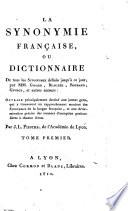 La synonymie fran P caise, ou dictionnaire de tous les synonymes d B efinis jusqu' A a ce jour par MM. Girard, Beauze B e, Roubaud, Guizot, et autres auteurs... Par J.L. Piestre, de l'Acad B emie de Lyon. Tome premier [second