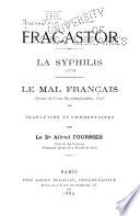 La syphylis (1530) ; Le mal Français (extrait du Livre De contagionibus, 1546)