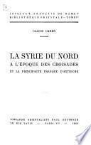 La Syrie du nord à l'époque des croisades et la principauté franque d'Antioche