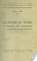 La Syrie du nord à l’époque des croisades et la principauté franque d’Antioche