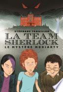 La Team Sherlock - tome 1 Le mystère Moriarty