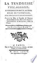 La Tendresse villageoise, comédie en deux actes, mêlée de vaudevilles ... Par M. le Chevalier P. de B*** [i.e. L. C. Person de Berainville].