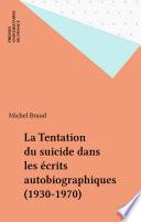 La Tentation du suicide dans les écrits autobiographiques (1930-1970)