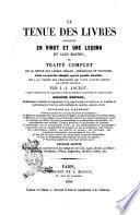 La tenue des livres enseignée en vingt et une leçons et sans maitre, ou Traité complet de la tenue des livres légale, théorique et pratique tant en partie simple quʻen partie double ... par J. J. Jaclot