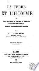 La Terre et l'homme, ou, Aperçu historique de géologie, de géographie et d'ethnographie générales pour servir d'introduction à l'histoire universelle