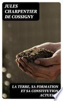 Livre La Terre, sa formation et sa constitution actuelle