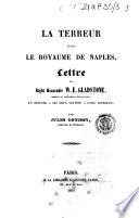La Terreur dans le Royaume de Naples lettre au Right Honorable W. E. Gladstone, membre du Parlement britannique, en reponse a ses deux lettres a Lord Aberdeen