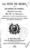 La tête de mort, ou Les ruines de Pompéia, mélodrame en trois actes, par M. de Pixerécourt, musique de M. A. Piccini, décorations de M. Gué; représenté pour la première fois à Paris, sur le Théâtre de la Gaîté, le 8 décembre 1827