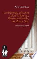 La théologie africaine selon Tshibangu, Bimwenyi-Kweshi, Kä Mana, Sarr