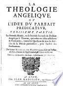 La théologie angélique ou L'idée du parfait prédicateur. Troisième partie... par le Sieur Nicolas de Hauteville,...